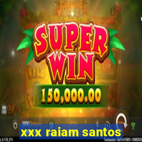 xxx raiam santos